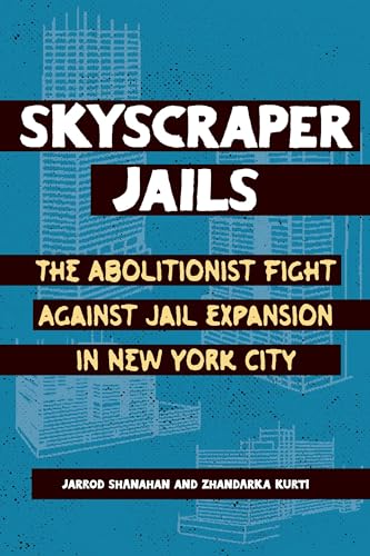 Skyscraper Jails: The Abolitionist Fight Against Jail Expansion in New York City von Haymarket Books
