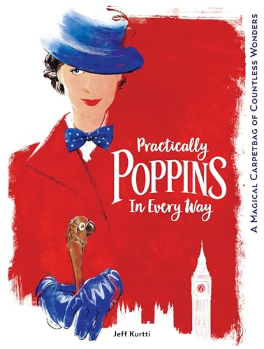 Practically Poppins in Every Way: A Magical Carpetbag of Countless Wonders (Disney Editions Deluxe (Film))