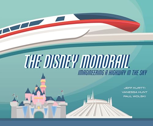 The Disney Monorail: Imagineering a Highway in the Sky (Disney Editions Deluxe) von Disney Editions