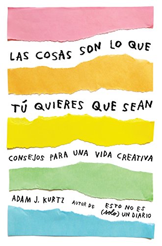 Las cosas son lo que tú quieres que sean: Consejos para una vida creativa / Things Are What You Make of Them : Life Advice for Creatives (Obras diversas)