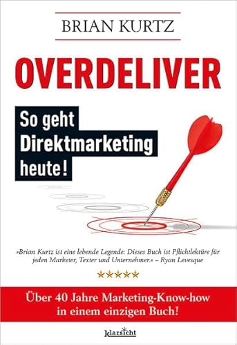 Overdeliver: So geht Direktmarketing heute!: Über 40 Jahre Marketing-Know-how in einem einzigen Buch