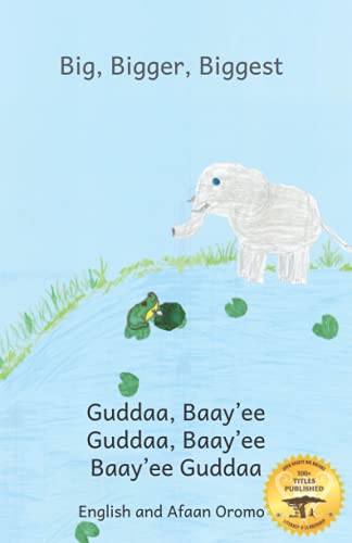 Big, Bigger, Biggest: The Frog That Tried To Outgrow the Elephant in Afaan Oromo and English Big, Bigger, Biggest: The Frog That Tried To Outgrow the Elephant in Afaan Oromo and English von Independently published