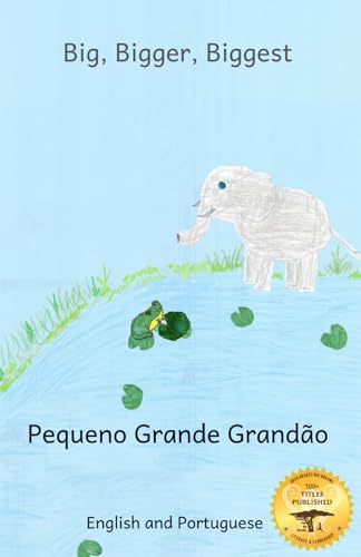 Big, Bigger, Biggest: The Frog That Tried To Outgrow the Elephant in Portuguese and English von Independently published