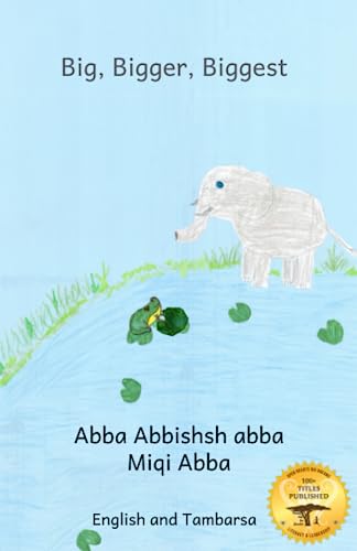 Big, Bigger, Biggest: The Frog That Tried To Outgrow the Elephant in Tambarsa and English Big, Bigger, Biggest: The Frog That Tried To Outgrow the Elephant in Tambarsa and English