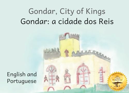 Gondar, City of Kings: Inside the Gates of Ethiopia’s Beautiful Ancient City in Portuguese and English