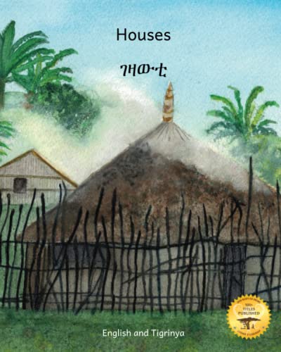 Houses: The Dwellings of Ethiopia in Tigrinya and English Houses: The Dwellings of Ethiopia in Tigrinya and English