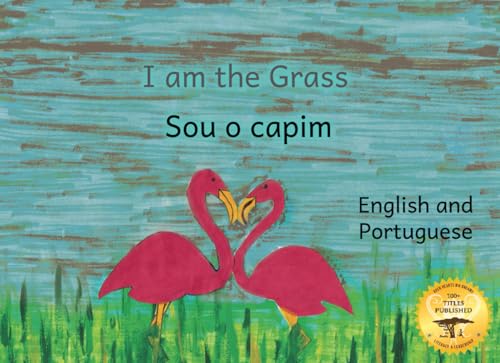 I Am The Grass: The Humblest Plant in Portuguese and English von Independently published