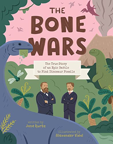 The Bone Wars: The True Story of an Epic Battle to Find Dinosaur Fossils The Bone Wars: The True Story of an Epic Battle to Find Dinosaur Fossils