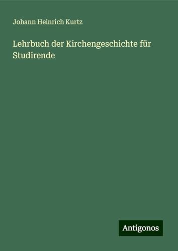 Lehrbuch der Kirchengeschichte für Studirende von Antigonos Verlag