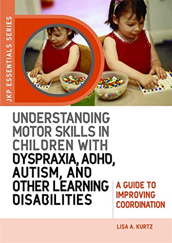 Understanding Motor Skills in Children with Dyspraxia, ADHD, Autism, and Other Learning Disabilities: A Guide to Improving Coordination (Jkp Essentials) von Jessica Kingsley Publishers