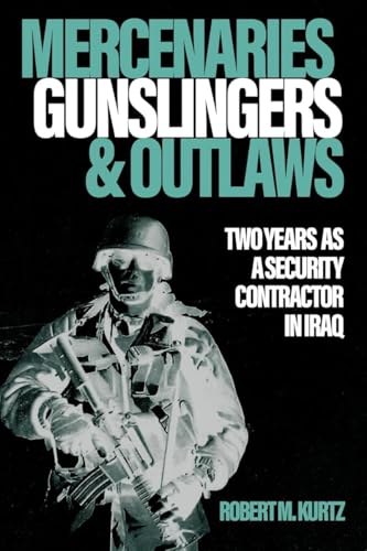 Mercenaries, Gunslingers, and Outlaws: Two Years as a Security Contractor in Iraq von Casemate Publishers