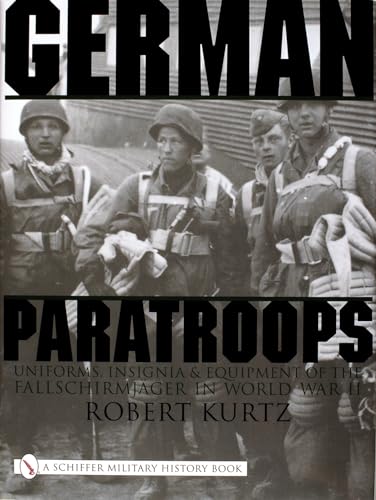 German Paratroops: Uniforms, Insignia & Equipment of the Fallschirmjager in World War II (Schiffer Military History)