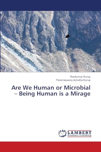 Are We Human or Microbial – Being Human is a Mirage von LAP LAMBERT Academic Publishing