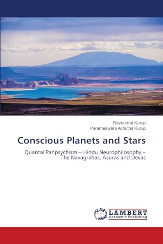 Conscious Planets and Stars: Quantal Panpsychism - Hindu Neurophilosophy - The Navagrahas, Asuras and Devas Conscious Planets and Stars: Quantal Panpsychism - Hindu Neurophilosophy - The Navagrahas, Asuras and Devas von LAP LAMBERT Academic Publishing