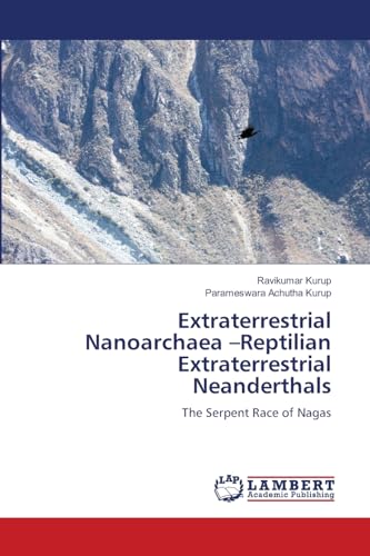 Extraterrestrial Nanoarchaea –Reptilian Extraterrestrial Neanderthals: The Serpent Race of Nagas von LAP LAMBERT Academic Publishing