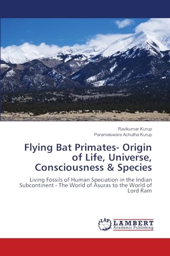 Flying Bat Primates- Origin of Life, Universe, Consciousness & Species: Living Fossils of Human Speciation in the Indian Subcontinent - The World of Asuras to the World of Lord Ram Flying Bat Primates- Origin of Life, Universe, Consciousness & Species: Living Fossils of Human Speciation in the Indian Subcontinent - The World of Asuras to the World of Lord Ram von LAP LAMBERT Academic Publishing