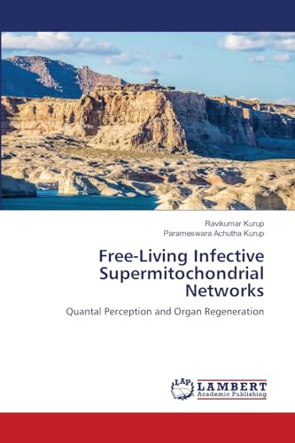 Free-Living Infective Supermitochondrial Networks: Quantal Perception and Organ Regeneration von LAP LAMBERT Academic Publishing