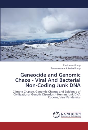 Geneocide and Genomic Chaos - Viral And Bacterial Non-Coding Junk DNA: Climate Change, Genomic Change and Epidemic of Civilizational Genetic Disorders - Human Junk DNA Codons, Viral Pandemics von LAP LAMBERT Academic Publishing