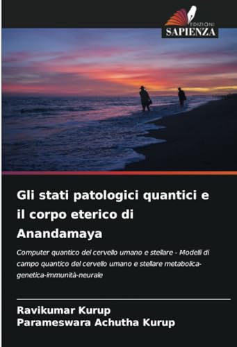 Gli stati patologici quantici e il corpo eterico di Anandamaya: Computer quantico del cervello umano e stellare - Modelli di campo quantico del ... stellare metabolica-genetica-immunità-neurale Gli stati patologici quantici e il corpo eterico di Anandamaya: Computer quantico del cervello umano e stellare - Modelli di campo quantico del ... stellare metabolica-genetica-immunità-neurale von Edizioni Sapienza