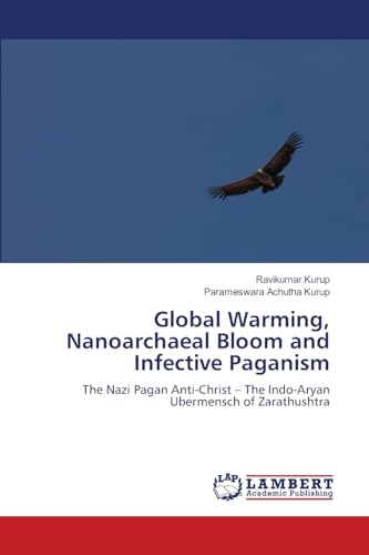 Global Warming, Nanoarchaeal Bloom and Infective Paganism: The Nazi Pagan Anti-Christ - The Indo-Aryan Ubermensch of Zarathushtra.DE Global Warming, Nanoarchaeal Bloom and Infective Paganism: The Nazi Pagan Anti-Christ - The Indo-Aryan Ubermensch of Zarathushtra.DE von OmniScriptum