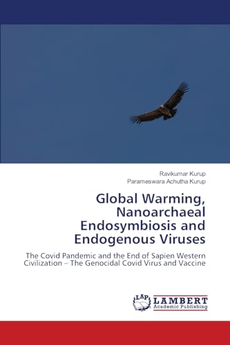 Global Warming, Nanoarchaeal Endosymbiosis and Endogenous Viruses: The Covid Pandemic and the End of Sapien Western Civilization - The Genocidal Covid Virus and Vaccine.DE Global Warming, Nanoarchaeal Endosymbiosis and Endogenous Viruses: The Covid Pandemic and the End of Sapien Western Civilization - The Genocidal Covid Virus and Vaccine.DE von OmniScriptum