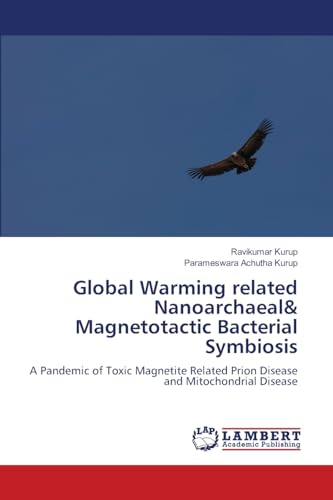 Global Warming related Nanoarchaeal& Magnetotactic Bacterial Symbiosis: A Pandemic of Toxic Magnetite Related Prion Disease and Mitochondrial Disease von LAP LAMBERT Academic Publishing