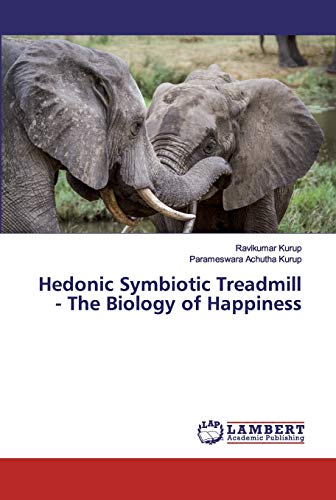 Hedonic Symbiotic Treadmill - The Biology of Happiness von LAP Lambert Academic Publishing