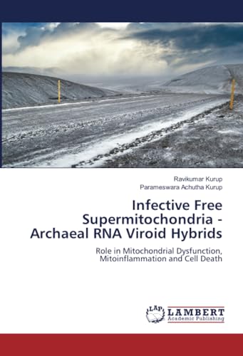 Infective Free Supermitochondria - Archaeal RNA Viroid Hybrids: Role in Mitochondrial Dysfunction, Mitoinflammation and Cell Death von LAP LAMBERT Academic Publishing