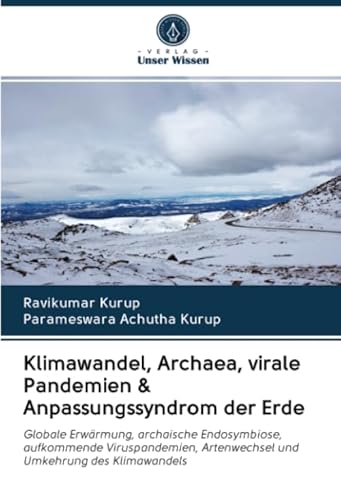 Klimawandel, Archaea, virale Pandemien & Anpassungssyndrom der Erde: Globale Erwärmung, archaische Endosymbiose, aufkommende Viruspandemien, Artenwechsel und Umkehrung des Klimawandels Klimawandel, Archaea, virale Pandemien & Anpassungssyndrom der Erde: Globale Erwärmung, archaische Endosymbiose, aufkommende Viruspandemien, Artenwechsel und Umkehrung des Klimawandels