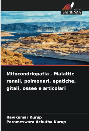 Mitocondriopatia - Malattie renali, polmonari, epatiche, gitali, ossee e articolari: DE von Edizioni Sapienza