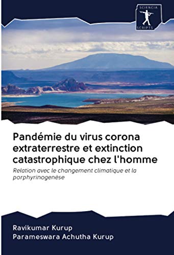 Pandémie du virus corona extraterrestre et extinction catastrophique chez l'homme: Relation avec le changement climatique et la porphyrinogenèse