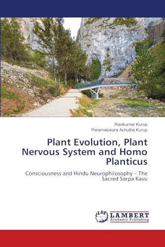 Plant Evolution, Plant Nervous System and Homo Planticus: Consciousness and Hindu Neurophilosophy - The Sacred Sarpa Kavu Plant Evolution, Plant Nervous System and Homo Planticus: Consciousness and Hindu Neurophilosophy - The Sacred Sarpa Kavu von LAP LAMBERT Academic Publishing