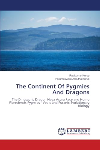 The Continent Of Pygmies And Dragons: The Dinosauric Dragon Naga Asura Race and Homo Floresiensis Pygmies - Vedic and Puranic Evolutionary Biology The Continent Of Pygmies And Dragons: The Dinosauric Dragon Naga Asura Race and Homo Floresiensis Pygmies - Vedic and Puranic Evolutionary Biology von LAP LAMBERT Academic Publishing