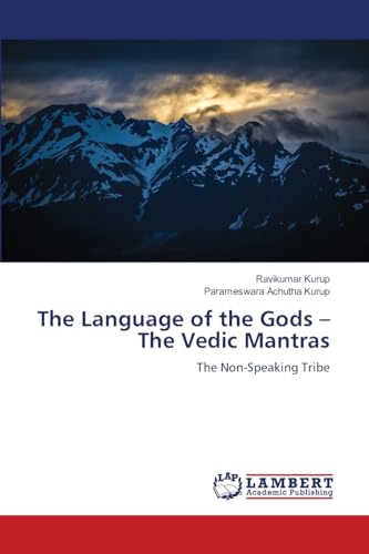 The Language of the Gods - The Vedic Mantras: The Non-Speaking Tribe von LAP LAMBERT Academic Publishing
