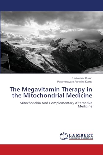 The Megavitamin Therapy in the Mitochondrial Medicine: Mitochondria And Complementary Alternative Medicine von LAP LAMBERT Academic Publishing