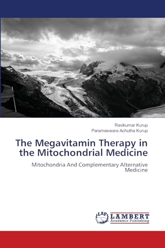 The Megavitamin Therapy in the Mitochondrial Medicine: Mitochondria And Complementary Alternative Medicine The Megavitamin Therapy in the Mitochondrial Medicine: Mitochondria And Complementary Alternative Medicine von LAP LAMBERT Academic Publishing