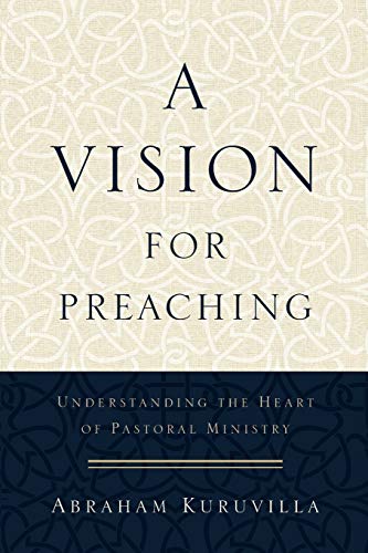 Vision for Preaching: Understanding the Heart of Pastoral Ministry von Baker Academic