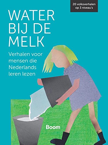 Water bij de melk: verhalen voor mensen die Nederlands leren lezen von Boom