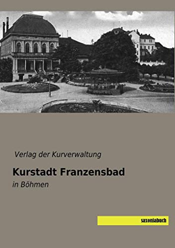 Kurstadt Franzensbad: in Böhmen