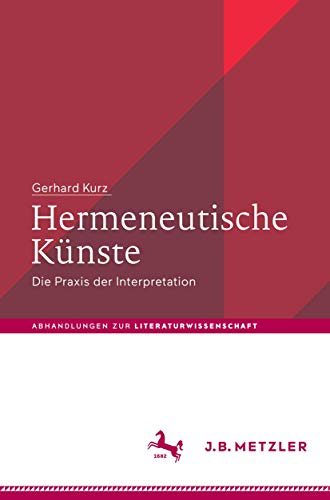 Hermeneutische Künste: Die Praxis der Interpretation (Abhandlungen zur Literaturwissenschaft) von J.B. Metzler
