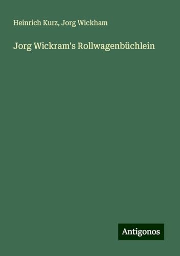 Jorg Wickram's Rollwagenbüchlein von Antigonos Verlag