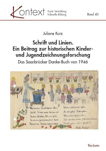 Schrift und Linien. Ein Beitrag zur historischen Kinder- und Jugendzeichnungsforschung: Das Saarbrücker Danke-Buch von 1946 (KONTEXT Kunst – Vermittlung – Kulturelle Bildung) von Tectum Wissenschaftsverlag