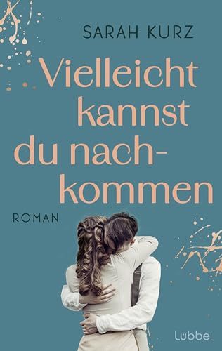 Vielleicht kannst du nachkommen: Roman von Lübbe