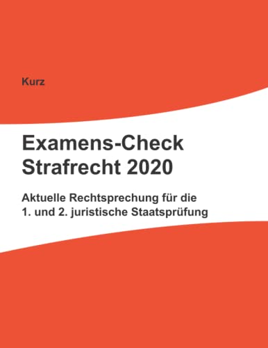 Examens-Check Strafrecht 2020: Rechtsprechung für die 1. und 2. juristische Staatsprüfung von Independently published