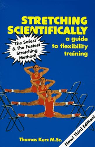 Stretching Scientifically: A Guide to Flexibility Training