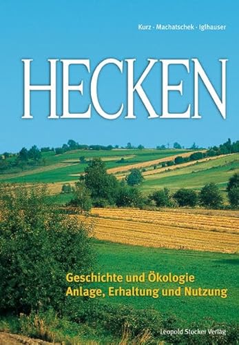 Hecken: Geschichte und Ökologie; Anlage, Erhaltung und Nutzung