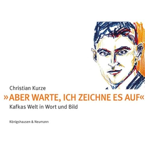 »Aber warte, ich zeichne es auf«: Kafkas Welt in Wort und Bild