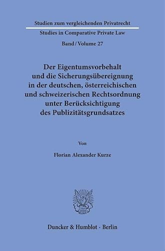 Der Eigentumsvorbehalt und die Sicherungsübereignung in der deutschen, österreichischen und schweizerischen Rechtsordnung unter Berücksichtigung des ... - Studies in Comparative Private Law) von Duncker & Humblot