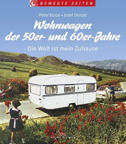Wohnwagen der 50er- und 60er-Jahre: Die Welt ist mein Zuhause (Bewegte Zeiten)