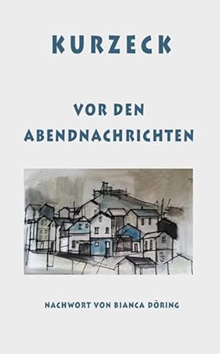Vor den Abendnachrichten: Mit einem poetischen Nachwort von Bianca Döring: Mit e. poetischen Nachw. v. Bianca Döring Vor den Abendnachrichten: Mit einem poetischen Nachwort von Bianca Döring: Mit e. poetischen Nachw. v. Bianca Döring